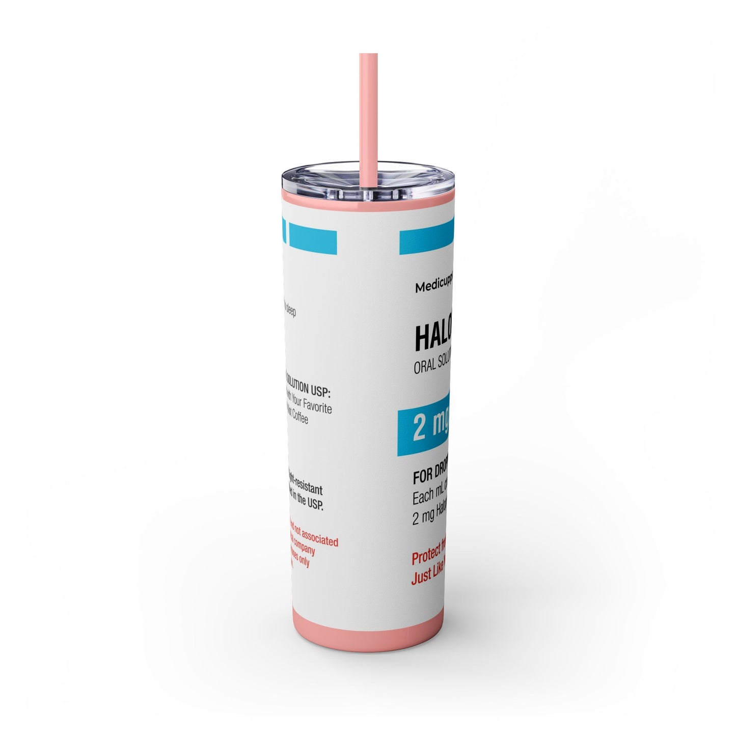HALOPERIDOL Skinny Tumbler with Straw, 20oz