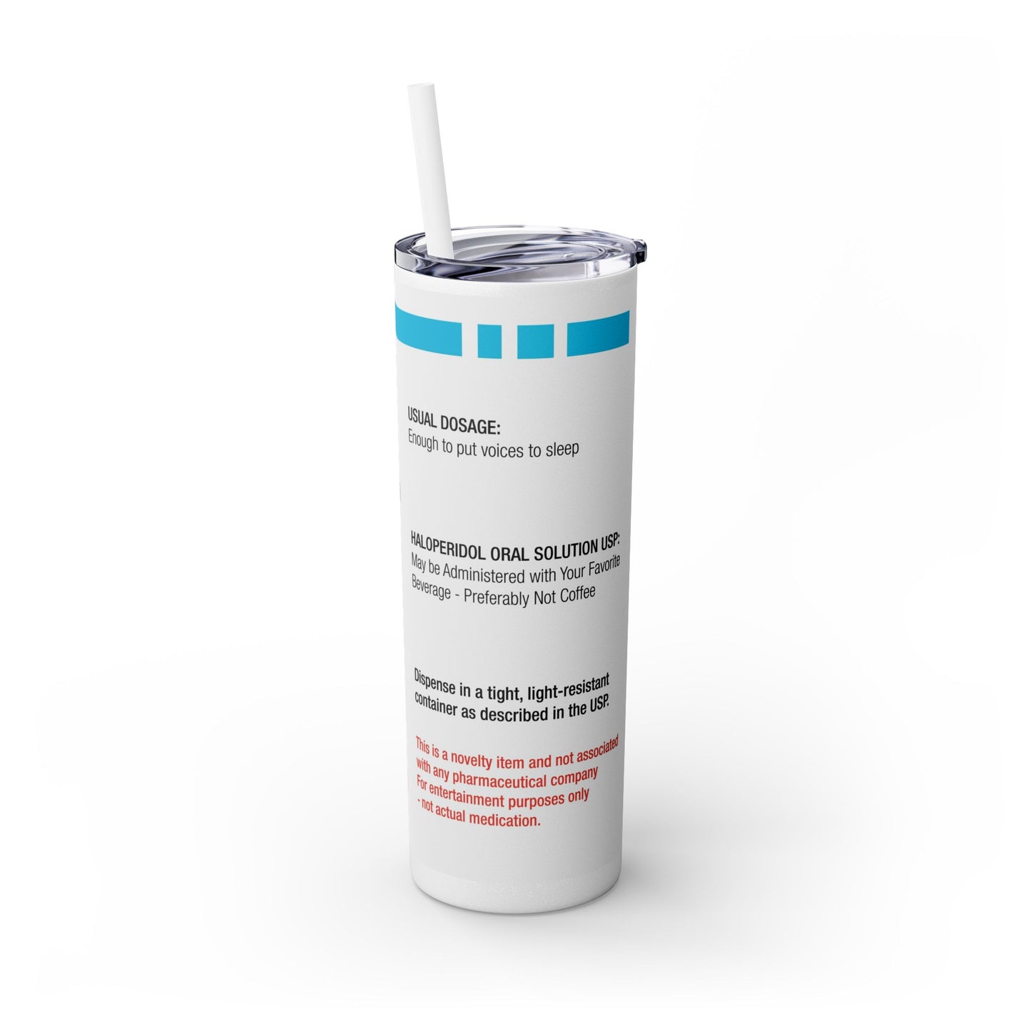 HALOPERIDOL Skinny Tumbler with Straw, 20oz