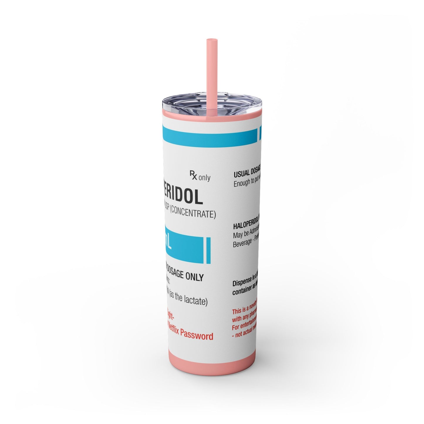 HALOPERIDOL Skinny Tumbler with Straw, 20oz